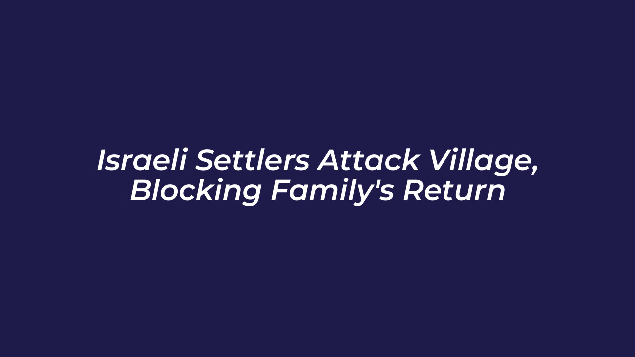 israeli settlers attack village blocking familys return LYSf