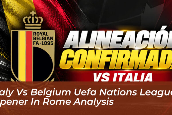 italy vs belgium uefa nations league opener in rome analysis byTs