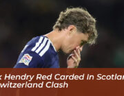 jack hendry red carded in scotland vs switzerland clash W60I