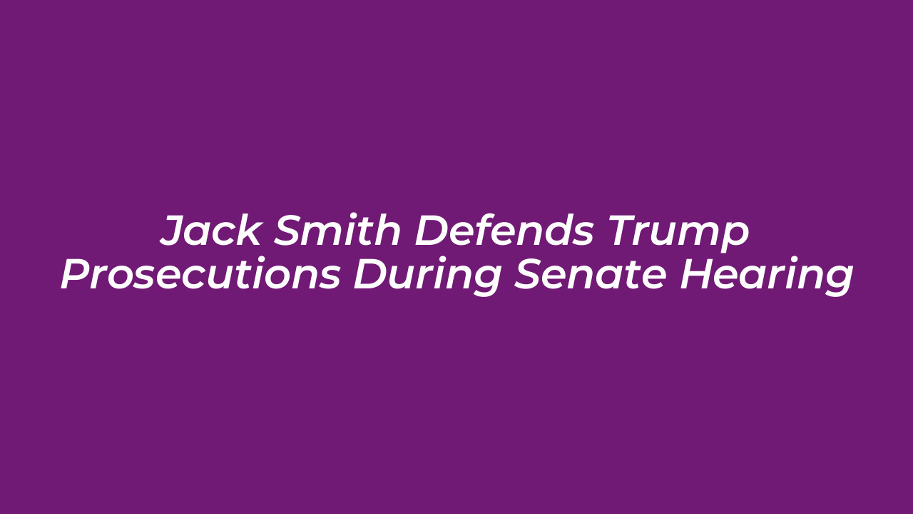 jack smith defends trump prosecutions during senate hearing mogU