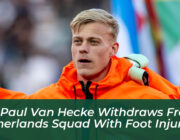 jan paul van hecke withdraws from netherlands squad with foot injury sVLv
