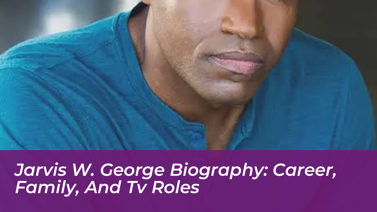jarvis w george biography career family and tv roles 0eiG