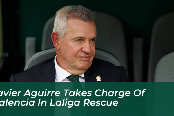 javier aguirre takes charge of valencia in laliga rescue sufv