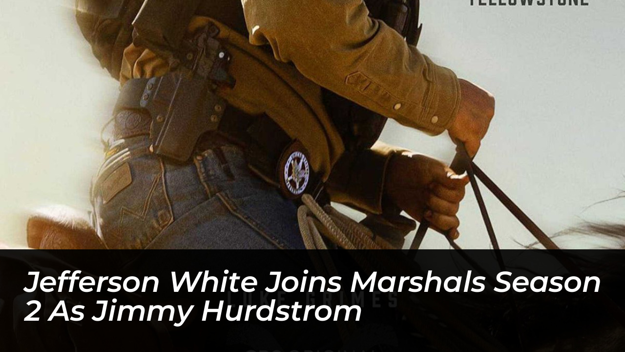 jefferson white joins marshals season 2 as jimmy hurdstrom 3aGC