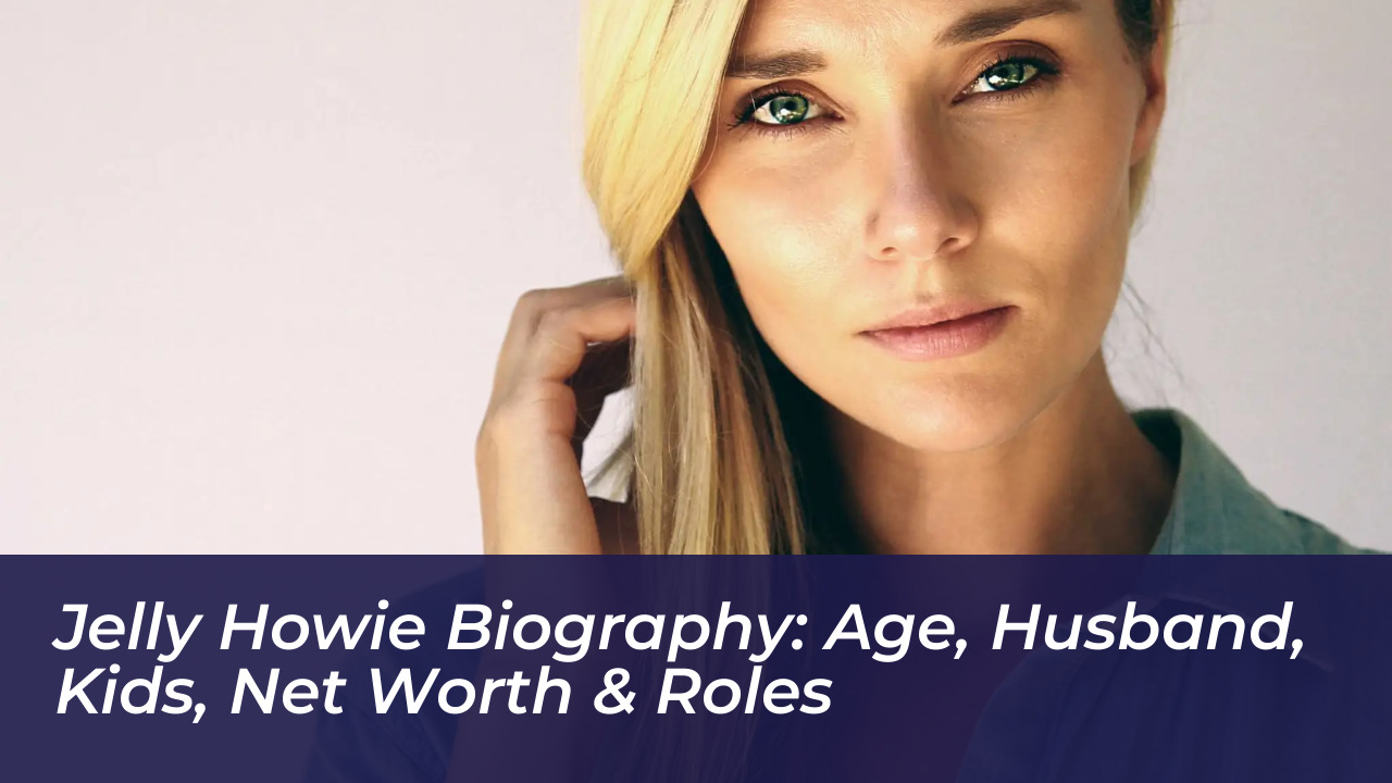 jelly howie biography age husband kids net worth roles brBp