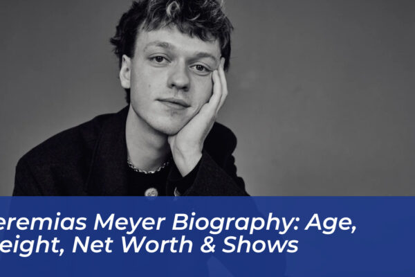 jeremias meyer biography age height net worth shows kXaU