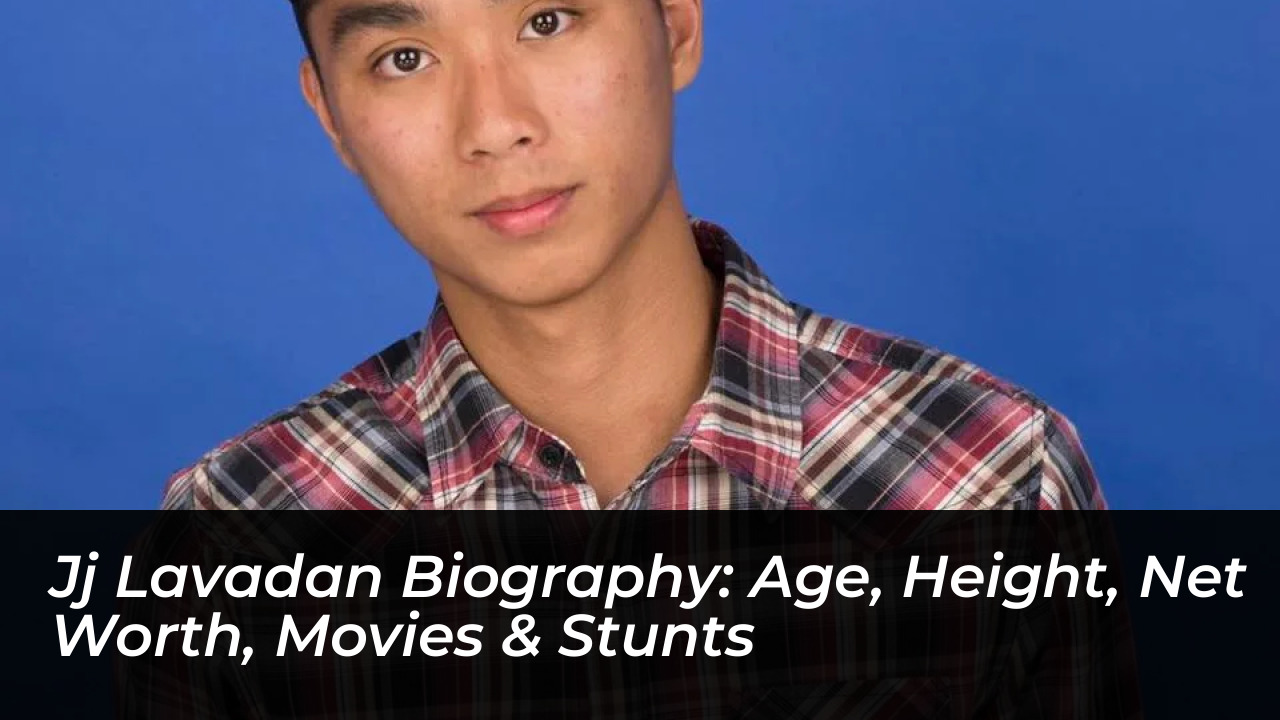 jj lavadan biography age height net worth movies stunts hyNA