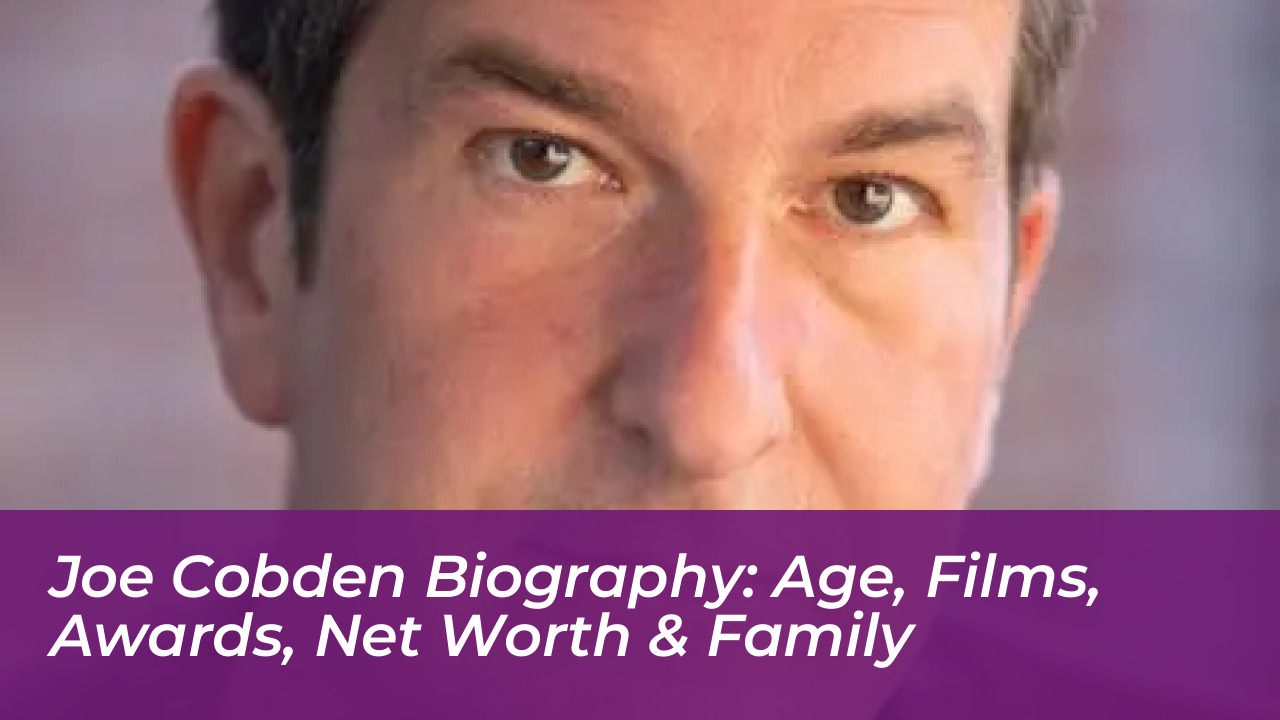joe cobden biography age films awards net worth family wCnL