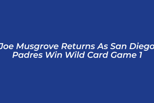 joe musgrove returns as san diego padres win wild card game 1 X52g