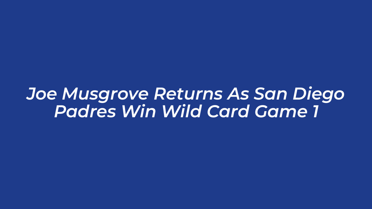 joe musgrove returns as san diego padres win wild card game 1 X52g