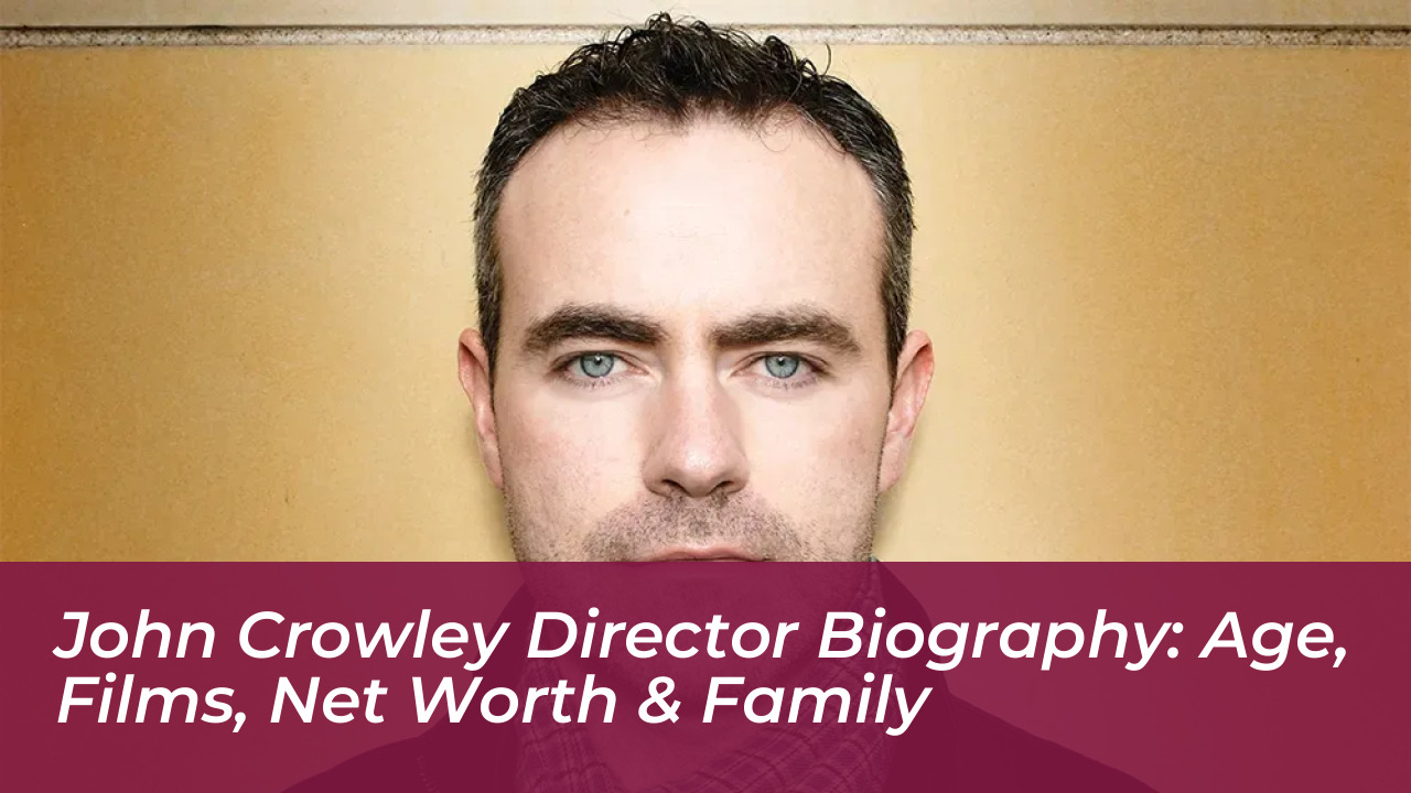 john crowley director biography age films net worth family L2V1