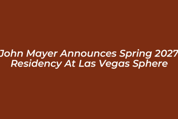 john mayer announces spring 2027 residency at las vegas sphere NQBV