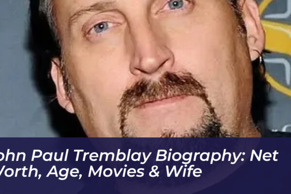 john paul tremblay biography net worth age movies wife moVY