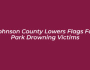 johnson county lowers flags for park drowning victims kenu