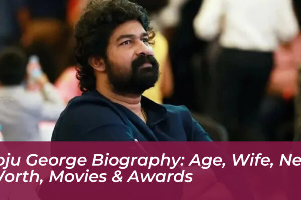 joju george biography age wife net worth movies awards THf8