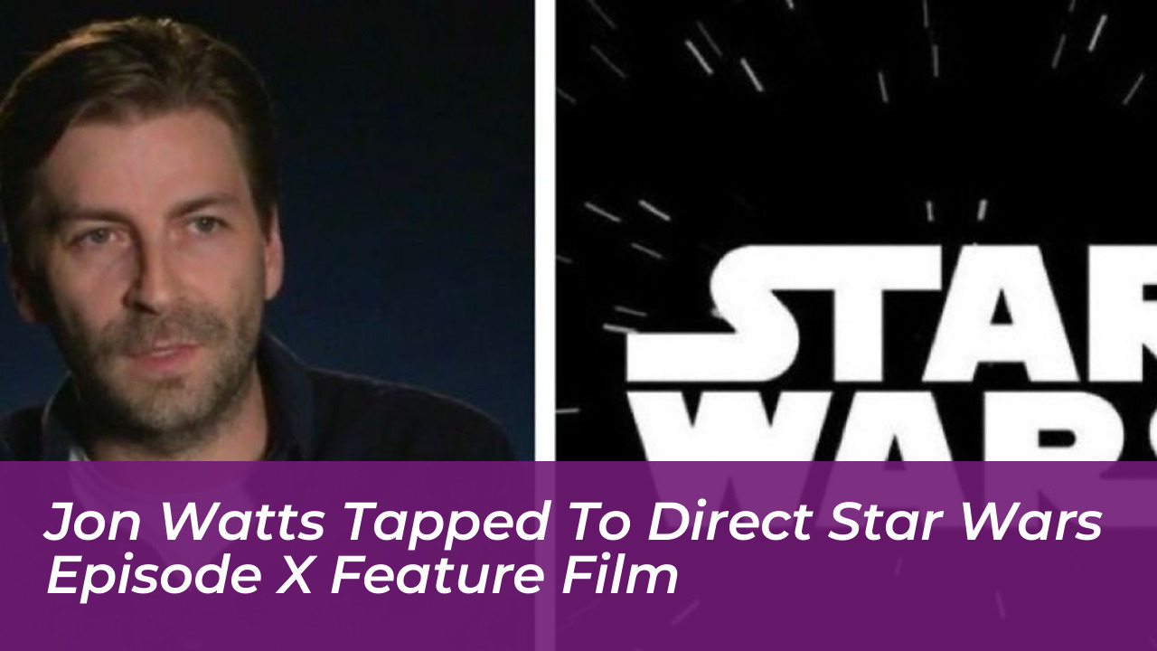jon watts tapped to direct star wars episode x feature film
