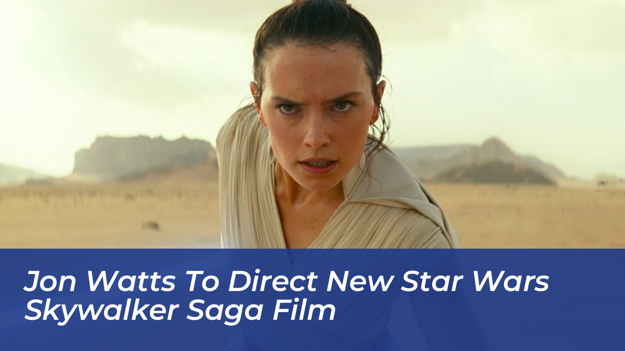 jon watts to direct new star wars skywalker saga film lIjg