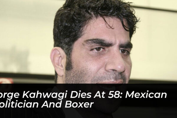 jorge kahwagi dies at 58 mexican politician and boxer SVt7