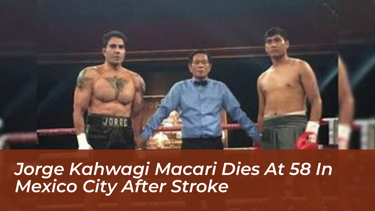 jorge kahwagi macari dies at 58 in mexico city after stroke huc4