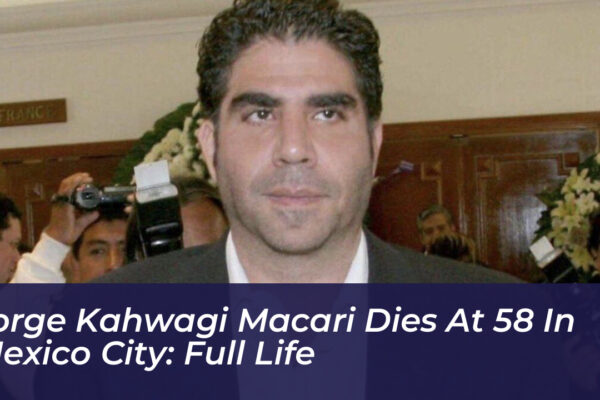 jorge kahwagi macari dies at 58 in mexico city full life 0tue