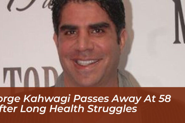 jorge kahwagi passes away at 58 after long health struggles QcOC