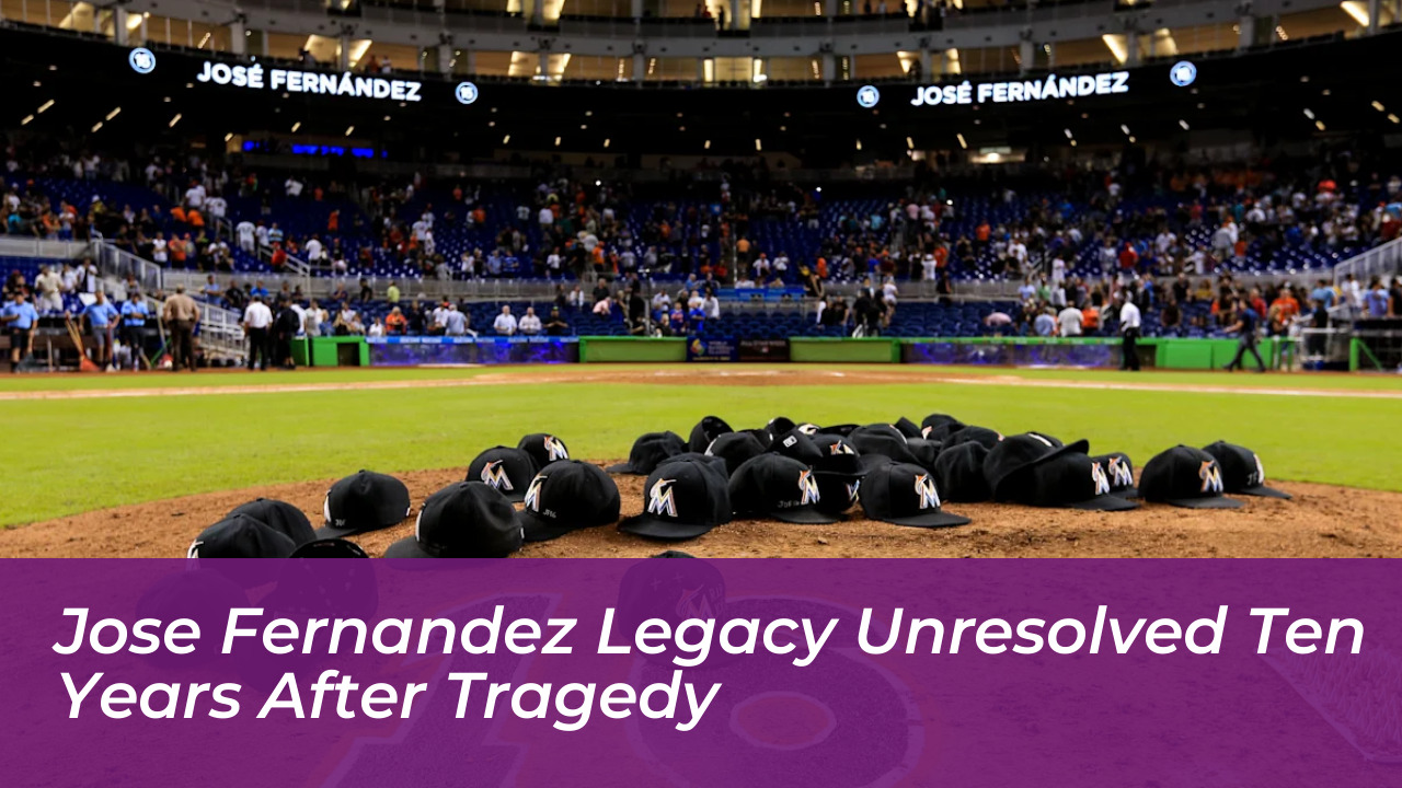 jose fernandez legacy unresolved ten years after tragedy ALK6