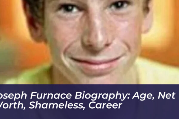 joseph furnace biography age net worth shameless career aGFP
