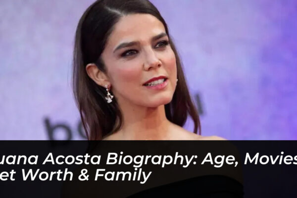 juana acosta biography age movies net worth family qaqx
