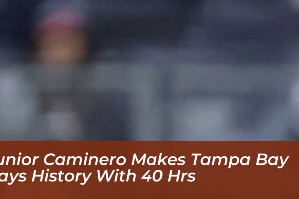 junior caminero makes tampa bay rays history with 40 hrs lAAz