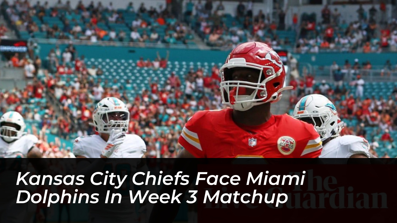 kansas city chiefs face miami dolphins in week 3 matchup szlJ