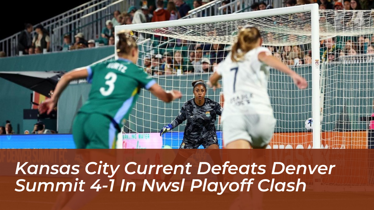 kansas city current defeats denver summit 4 1 in nwsl playoff clash Pj2V