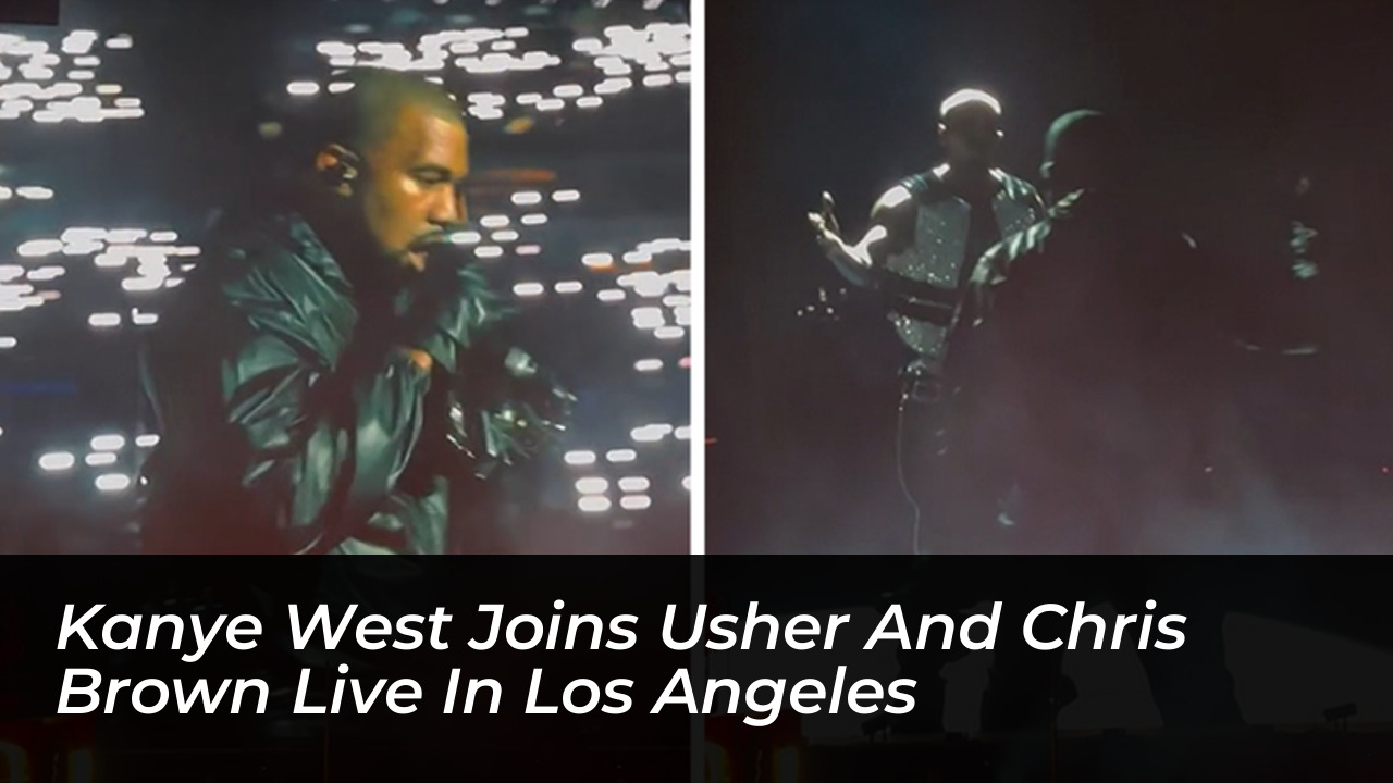 kanye west joins usher and chris brown live in los angeles Sgbr