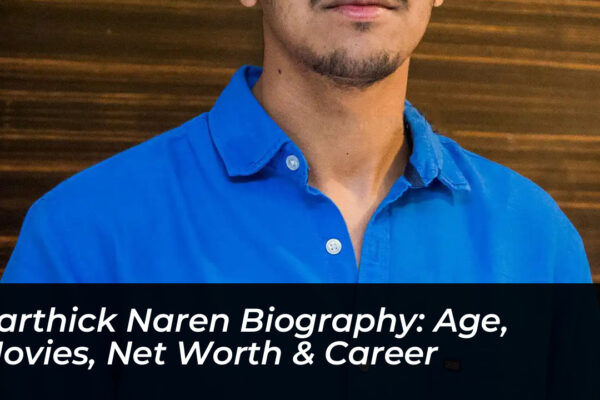 karthick naren biography age movies net worth career usqz