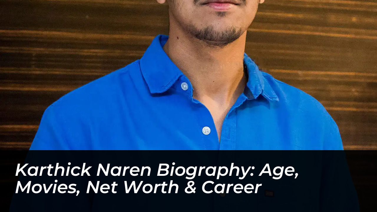 karthick naren biography age movies net worth career usqz