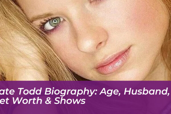 kate todd biography age husband net worth shows lctY