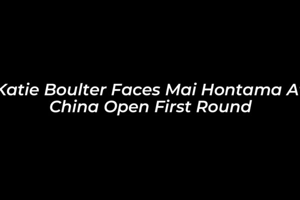 katie boulter faces mai hontama at china open first round zWto
