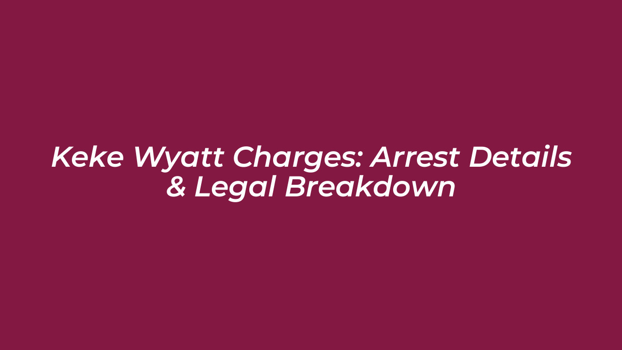 keke wyatt charges arrest details legal breakdown PNrk