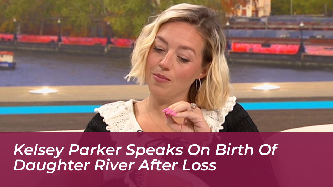 kelsey parker speaks on birth of daughter river after loss a9CU