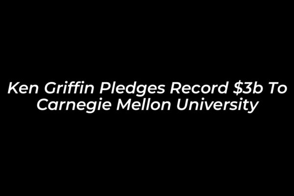 ken griffin pledges record 3b to carnegie mellon university o09f