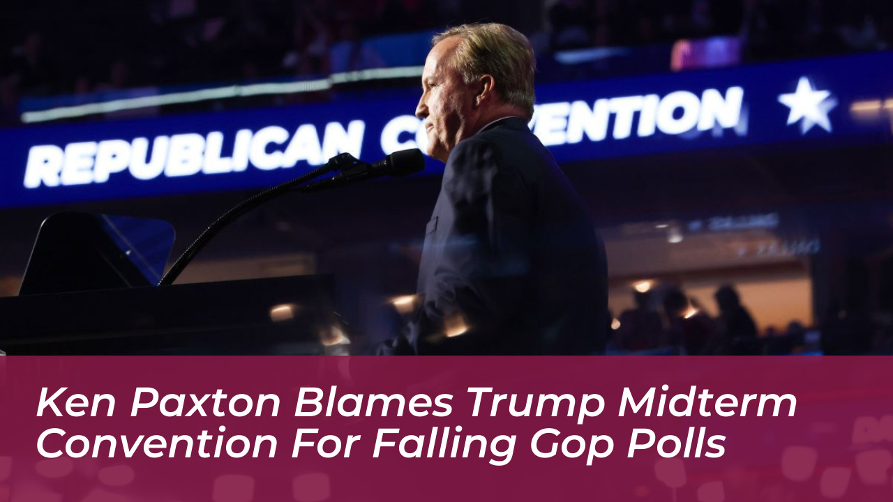 ken paxton blames trump midterm convention for falling gop polls GiIp