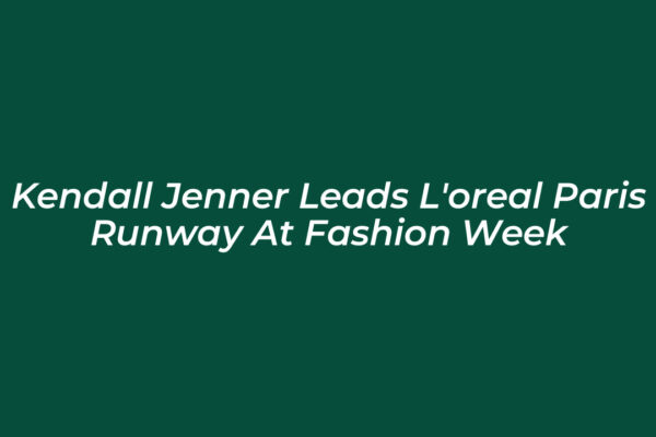 kendall jenner leads loreal paris runway at fashion week Lhxh