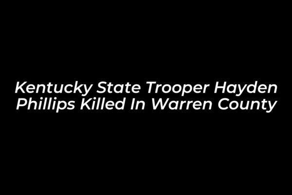 kentucky state trooper hayden phillips killed in warren county prAo