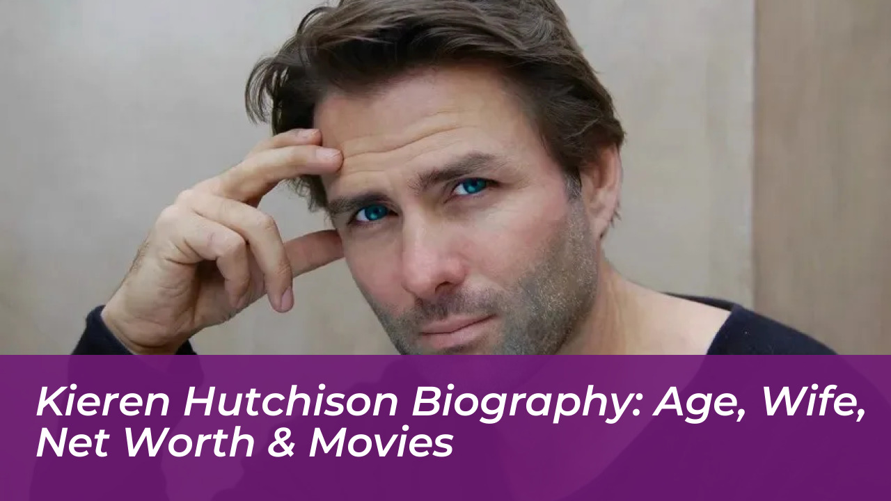 kieren hutchison biography age wife net worth movies FSgL