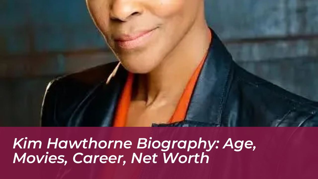 kim hawthorne biography age movies career net worth V6XF