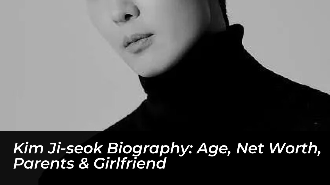 kim ji seok biography age net worth parents girlfriend NyEH