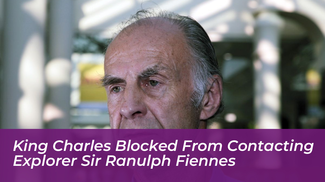 king charles blocked from contacting explorer sir ranulph fiennes ueAL