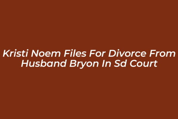 kristi noem files for divorce from husband bryon in sd court 8II9
