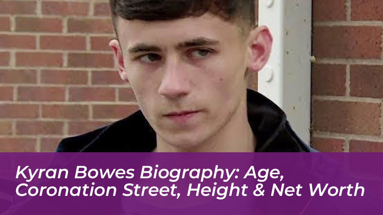 kyran bowes biography age coronation street height net worth IFSF