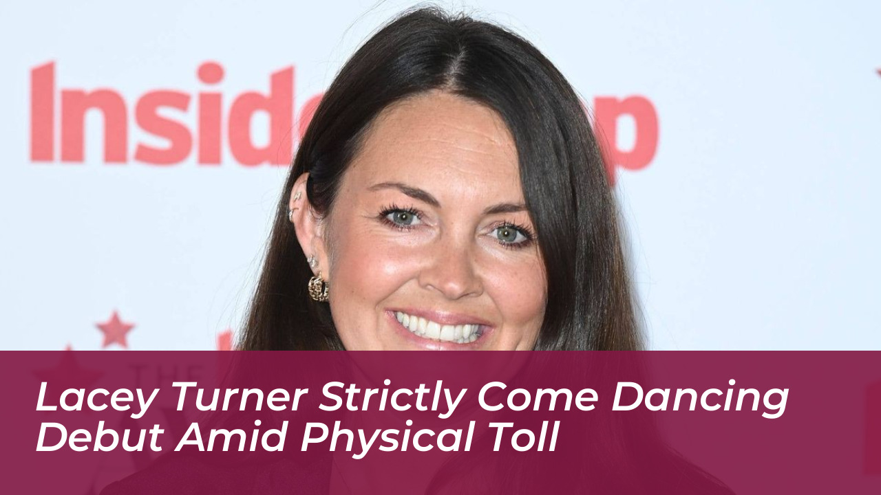 lacey turner strictly come dancing debut amid physical toll 7dIs