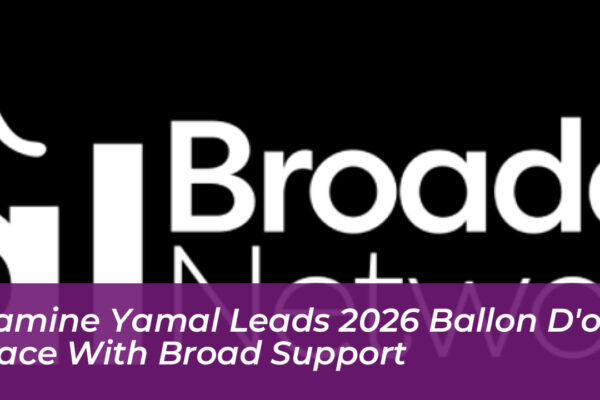 lamine yamal leads 2026 ballon dor race with broad support XTVn